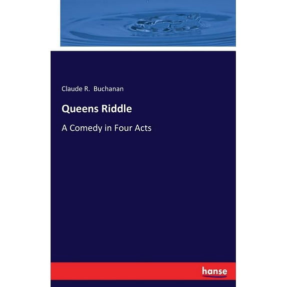 Queens Riddle: A Comedy in Four Acts, (Paperback)