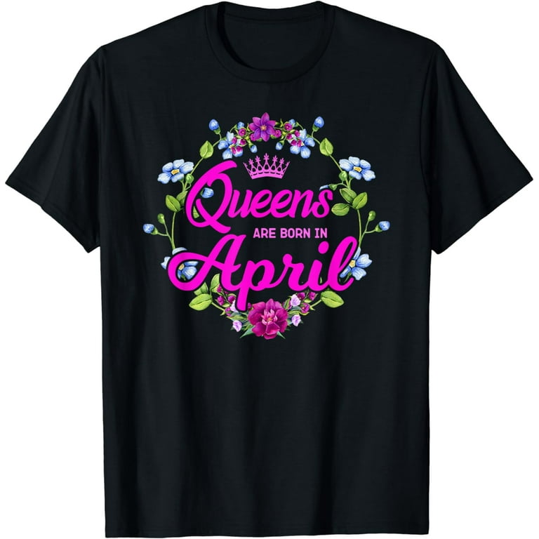 Queens Are Born In April Shirts For Women Queens Are Born In April Shirts For Women