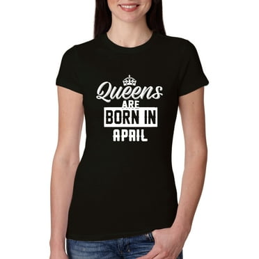 Queens are Born in April Humor Womens Slim Fit Junior Tee, Black, Small