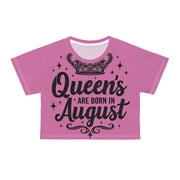 Queens are Born in August Birthday Gift Crop Tee