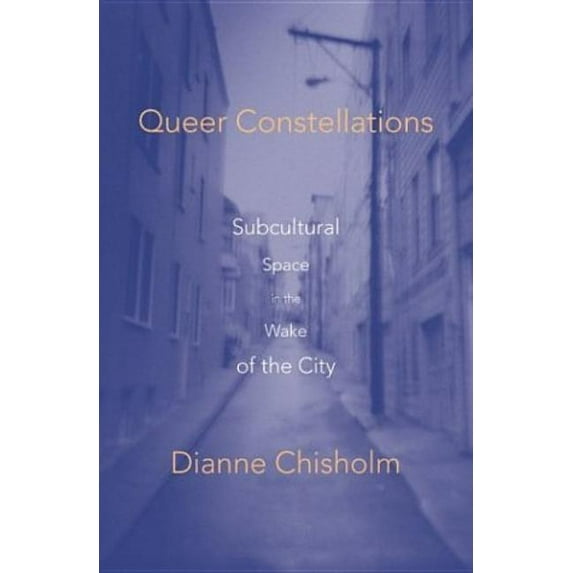 Queer Constellations: Subcultural Space in the Wake of the City, (Paperback)