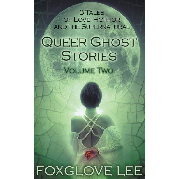 Queer Ghost Stories Queer Ghost Stories Volume Two: 3 Tales of Love, Horror and the Supernatural, (Paperback)