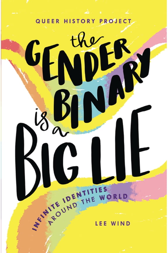 Queer History Project The Gender Binary Is a Big Lie: Infinite Identities Around the World, (Paperback)