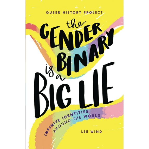 Queer History Project The Gender Binary Is a Big Lie: Infinite Identities Around the World, (Paperback)