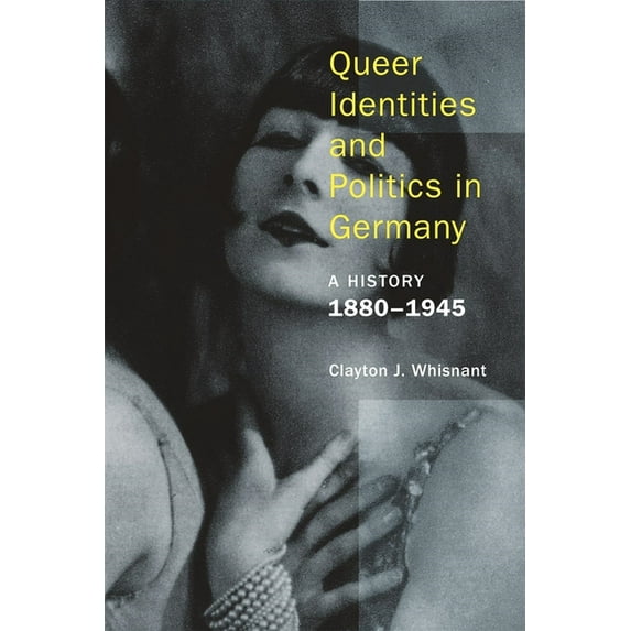 Queer Identities and Politics in Germany: A History, 1880-1945, (Paperback)