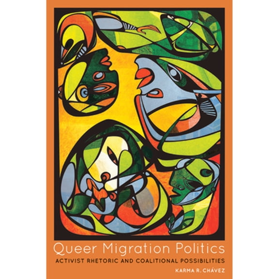 Pre-Owned Queer Migration Politics: Activist Rhetoric and Coalitional Possibilities (Paperback) 0252079582 9780252079580