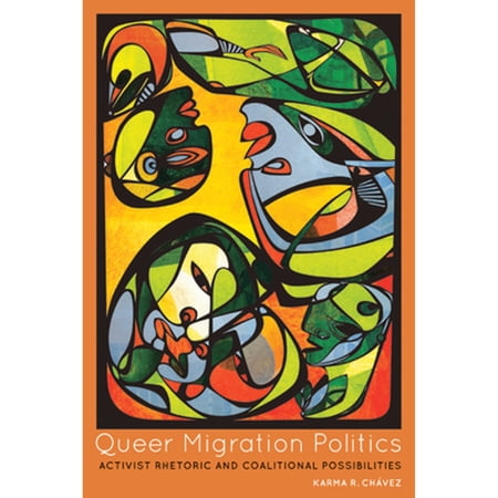 Pre-Owned Queer Migration Politics: Activist Rhetoric and Coalitional Possibilities (Paperback) 0252079582 9780252079580