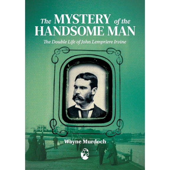 Queer Oz Folk The Mystery of the Handsome Man: The Double Life of John Lempriere Irvine, Book VOL1, (Paperback)