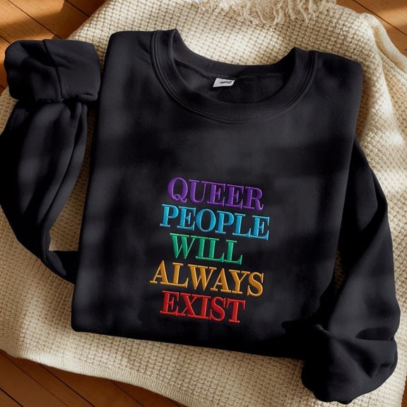 Queer People Will Always Exist Embroidered Sweatshirt, Queer Pride Shirt, Pride Shirt, LGBT Shirt, Gay Ally Shirt, Pride Month Sweatshirt
