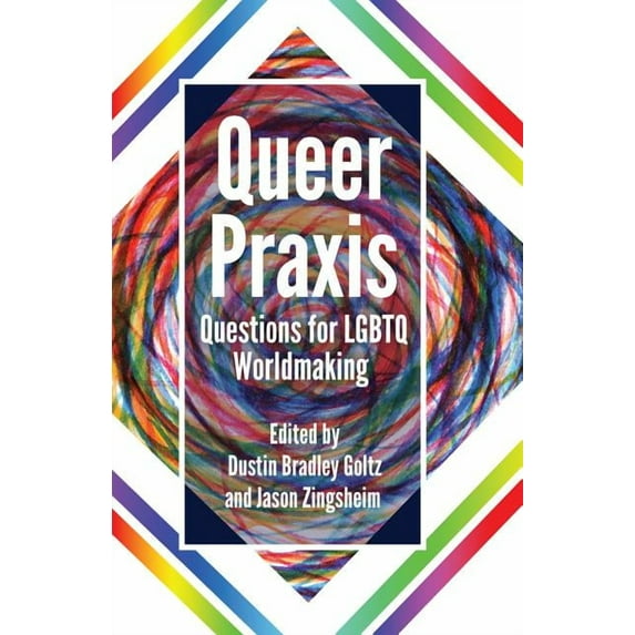 Queer Praxis: Questions for LGBTQ Worldmaking (Hardcover)
