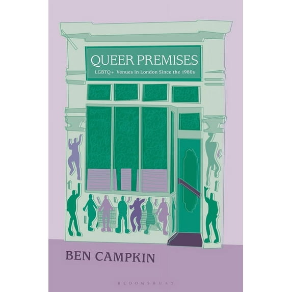 Queer Premises: LGBTQ+ Venues in London Since the 1980s, (Hardcover)