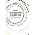 thumbnail image 1 of Queer Professionals and Settler Colonialism: Engaging Decolonial Thought Within Organizations, (Paperback), 1 of 1