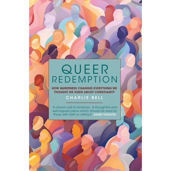 Queer Redemption: How Queerness Changes Everything We Thought We Knew about Christianity, (Hardcover)