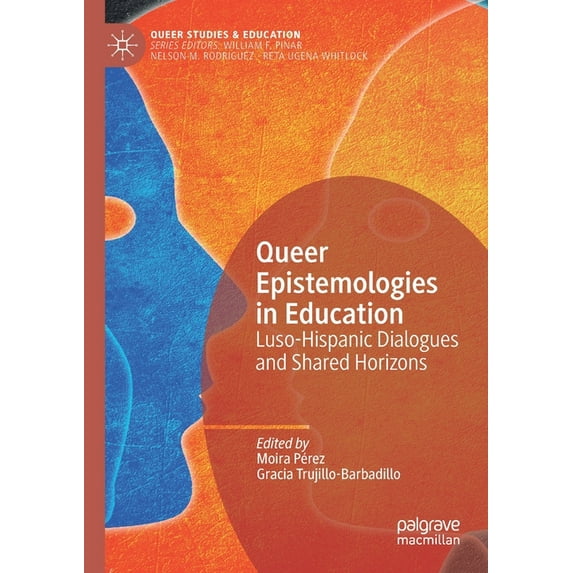 Queer Studies and Education Queer Epistemologies in Education: Luso-Hispanic Dialogues and Shared Horizons, (Paperback)