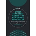 thumbnail image 1 of Emerald Points Queer Teachers' Agency in Language Education: Shaping Inclusive and Equitable Learning Environments, (Hardcover), 1 of 1