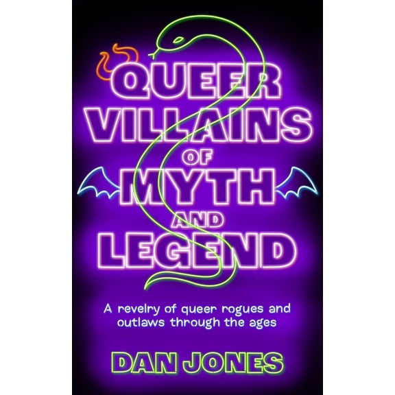 Queer Villains of Myth and Legend: A Revelry of Queer Rogues and Outlaws Through the Ages, (Paperback)