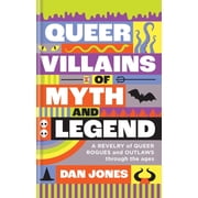Queer Villains of Myth and Legend A Revelry of Queer Rogues and Outlaws Through the Ages, Hardcover