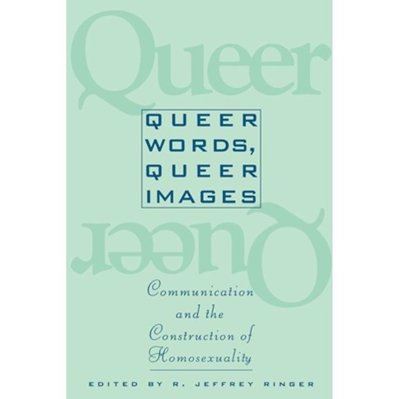 Pre-Owned Queer Words, Queer Images: Communication and the Construction of Homosexuality (Paperback) 0814774415 9780814774410