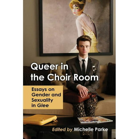Queer in the Choir Room: Essays on Gender and Sexuality in Glee, (Paperback)