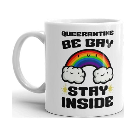 Queerantine Be Gay Stay Inside Unique Novelty Coffee Tea Ceramic Cup Office Work Mug 11 Oz