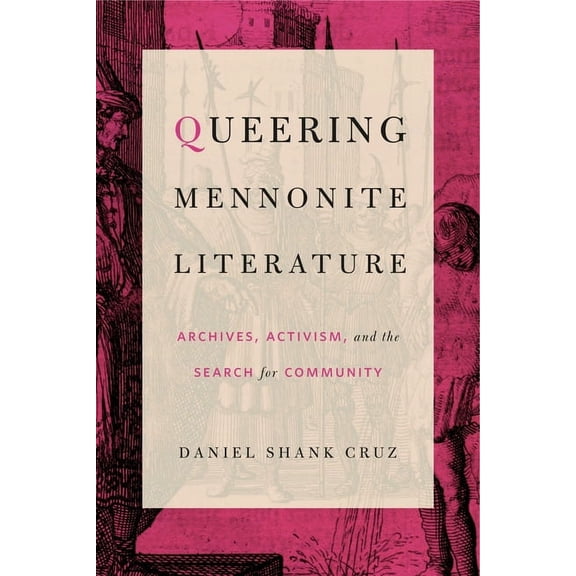 Queering Mennonite Literature: Archives, Activism, and the Search for Community, (Paperback)