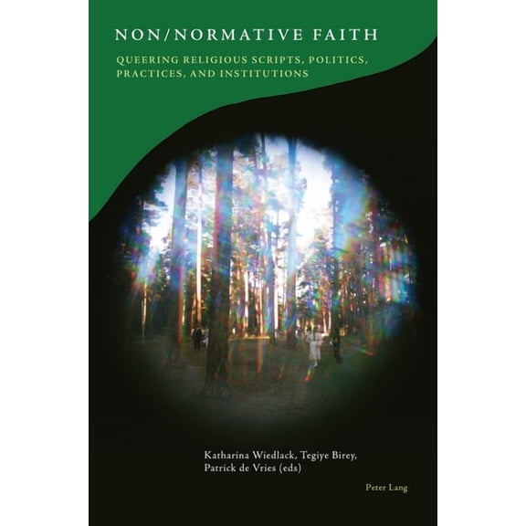 Queering Paradigms Non/Normative Faith: Queering Religious Scripts, Politics, Practices, and Institutions, Book 11, (Paperback)