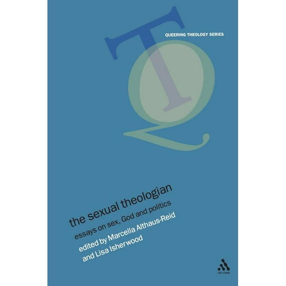 Queering Theology The Sexual Theologian: Essays on Sex, God and Politics, (Paperback)