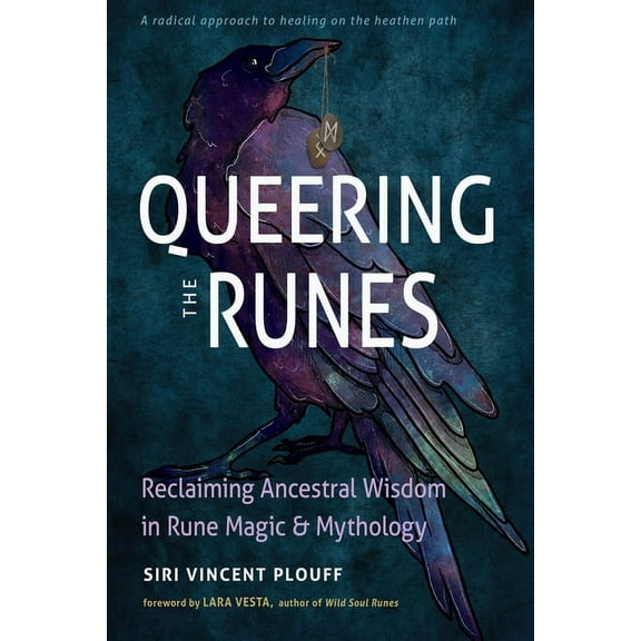 Queering the Runes: Reclaiming Ancestral Wisdom in Rune Magic and Mythology, (Paperback)