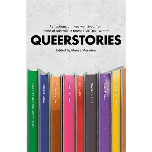 Queerstories : Reflections on lives well lived from some of Australia's finest LGBTQIA+ writers