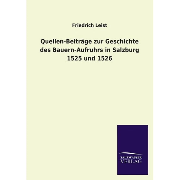Quellen-Beitrage Zur Geschichte Des Bauern-Aufruhrs in Salzburg 1525 Und 1526 (Paperback)