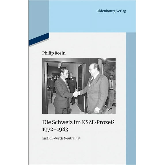 Quellen Und Darstellungen Zur Zeitgeschi Die Schweiz im KSZE-Prozeà 1972-1983, Book 99, (Hardcover)