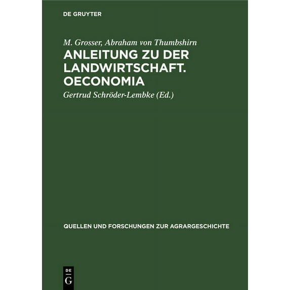 Quellen Und Forschungen Zur Agrargeschic Anleitung Zu Der Landwirtschaft. Oeconomia: Zwei Frühe Deutsche Landwirtschaftsschriften, Book 12, (Hardcover)