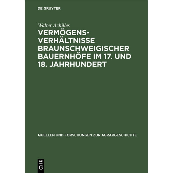 Quellen Und Forschungen Zur Agrargeschic Vermögensverhältnisse braunschweigischer Bauernhöfe im 17. und 18. Jahrhundert, Book 13, (Hardcover)