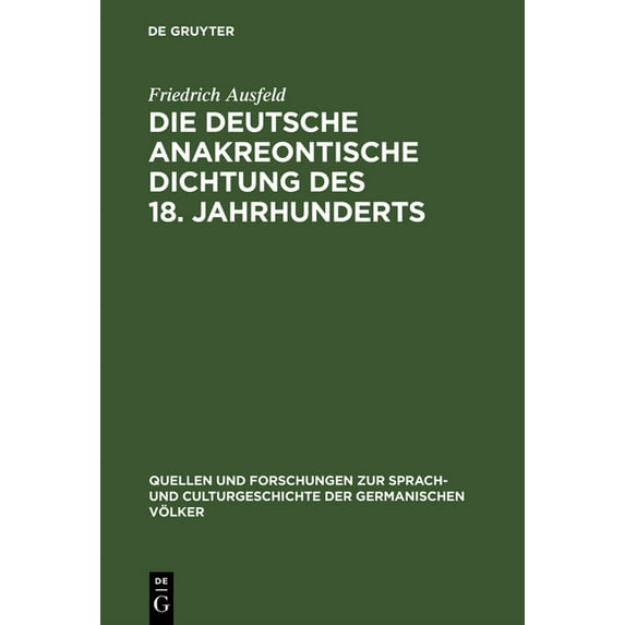 Quellen Und Forschungen Zur Sprach- Und Die deutsche anakreontische Dichtung des 18. Jahrhunderts, Book 101, (Hardcover)