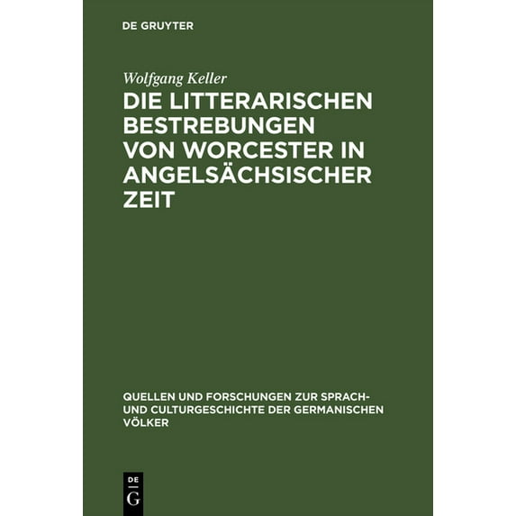 Quellen Und Forschungen Zur Sprach- Und Die litterarischen Bestrebungen von Worcester in angelsächsischer Zeit, Book 84, (Hardcover)