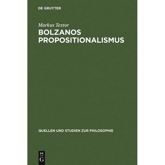 Quellen Und Studien Zur Philosophie Bolzanos Propositionalismus, Book 41, (Hardcover)