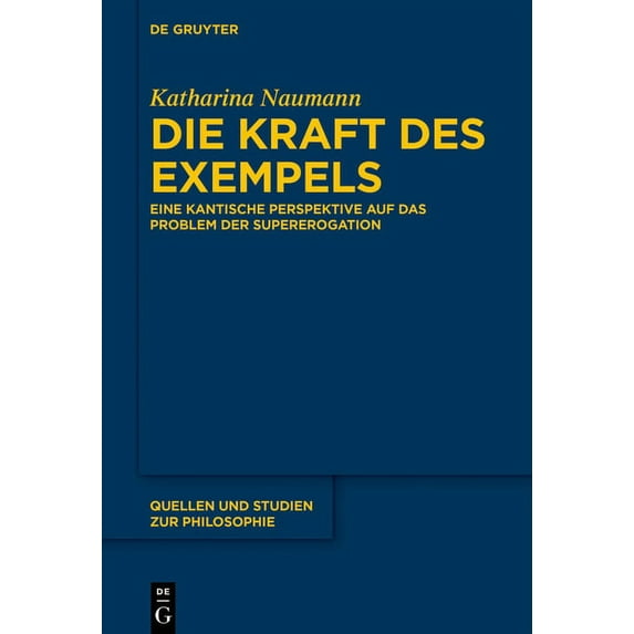 Quellen Und Studien Zur Philosophie Die Kraft Des Exempels: Eine Kantische Perspektive Auf Das Problem Der Supererogation, Book 141, (Hardcover)