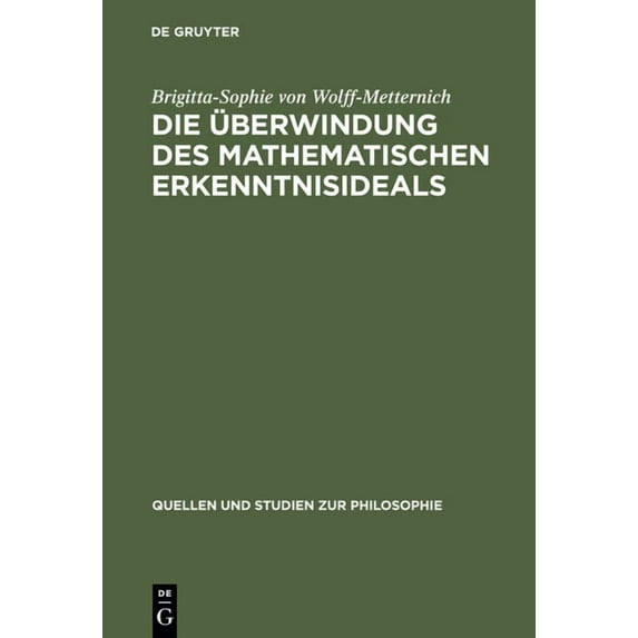Quellen Und Studien Zur Philosophie Die Ãberwindung des mathematischen Erkenntnisideals, Book 39, (Hardcover)
