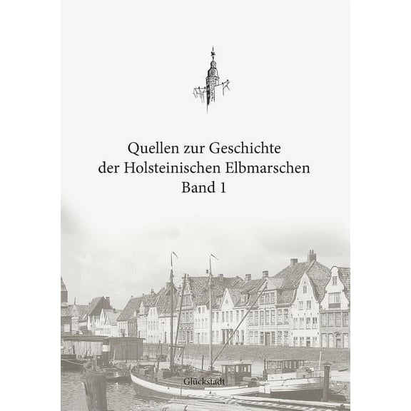 Quellen zur Geschichte der Holsteinischen Elbmarschen: Band 1, (Paperback)