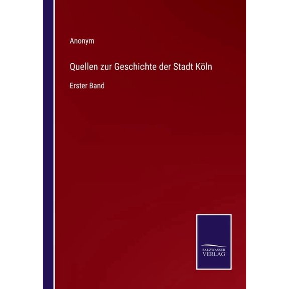 Quellen zur Geschichte der Stadt K?ln:Erster Band