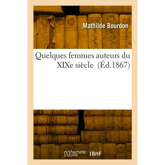 Quelques femmes auteurs du XIXe siècle (Paperback)