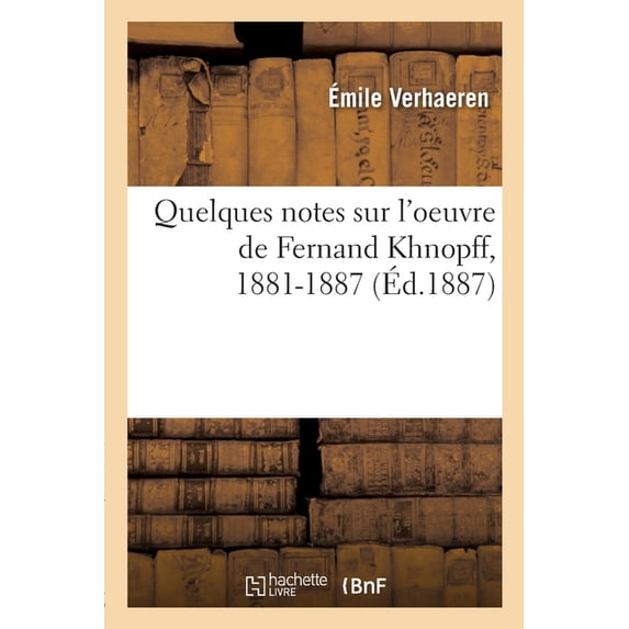 Quelques notes sur l'oeuvre de Fernand Khnopff, 1881-1887 (Paperback)