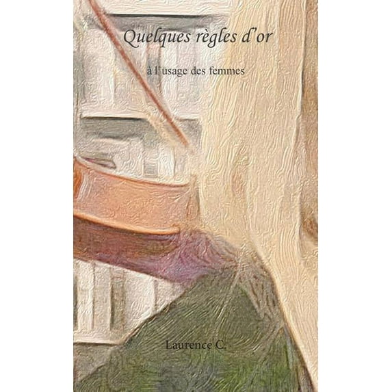 Quelques règles d'or: à l'usage des femmes, (Paperback)
