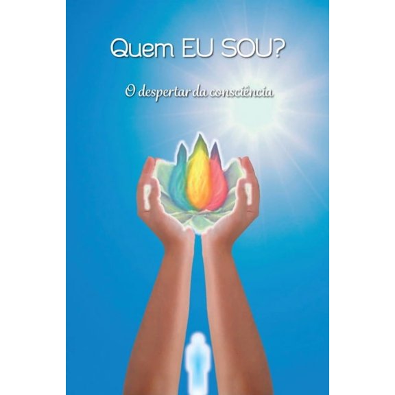 Quem EU SOU?: O despertar da conscincia (Mensagens de Luz para o seu dia) (Portuguese Edition)