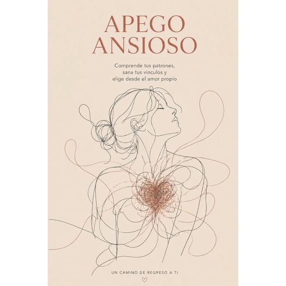Queriendo Mi Mente Apego ansioso: Comprende tus patrones, sana tus vnculos y elige desde el amor propio, (Paperback)