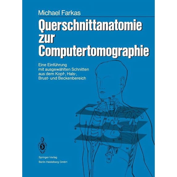 Querschnittanatomie Zur Computertomographie: Eine Einführung Mit Ausgewählten Schnitten Aus Dem Kopf-, Hals-, Brust- Und, (Paperback)
