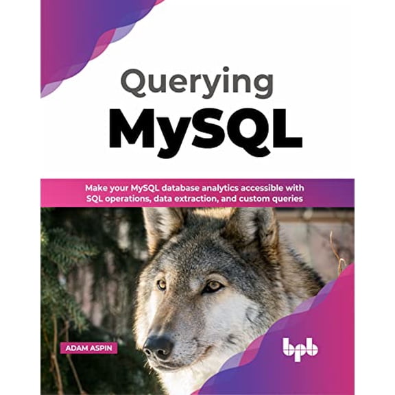 Pre-Owned Querying MySQL: Make your MySQL database analytics accessible with SQL operations, data extraction, and custom queries (English Edition) (Paperback) 9355512678 9789355512673