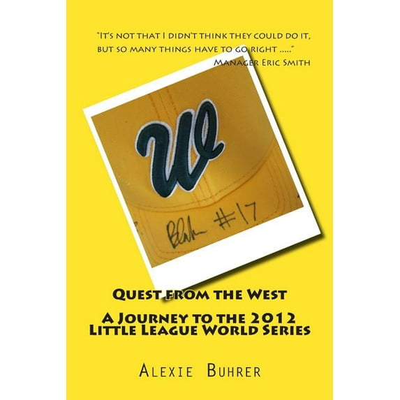 Quest from the West - Journey to the 2012 Little League World Series : Quest from the West - Journey to the 2012 Little League World Series (Paperback)