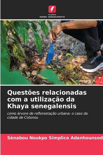 QuestÃµes relacionadas com a utilizaÃ§Ã£o da Khaya senegalensis, (Paperback)