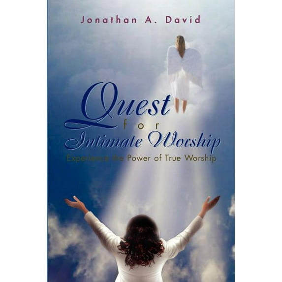 Quest for Intimate Worship: Experience the Power of True Worship, (Paperback)